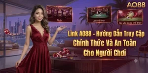 Link AO88 – Hướng Dẫn Truy Cập Chính Thức Và An Toàn Cho Người Chơi